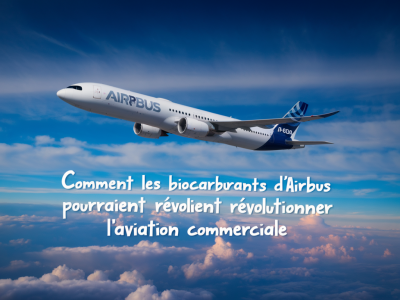 Comment les biocarburants d'Airbus pourraient révolutionner l'aviation commerciale